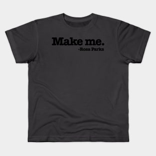 Make me. Kids T-Shirt